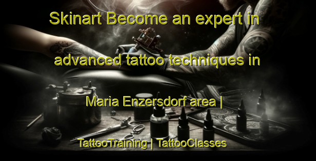 Skinart Become an expert in advanced tattoo techniques in Maria Enzersdorf area | TattooTraining | TattooClasses | SkinartTraining-Austria